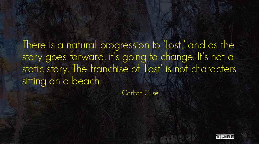 Progression And Change Quotes By Carlton Cuse Progression And Change Quotes By Carlton Cuse