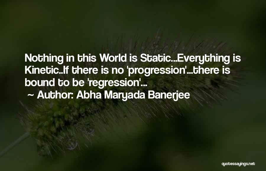 Progression Not Regression Quotes By Abha Maryada Banerjee