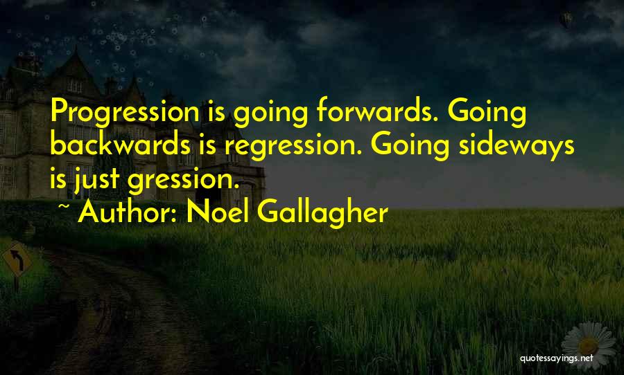 Progression Not Regression Quotes By Noel Gallagher