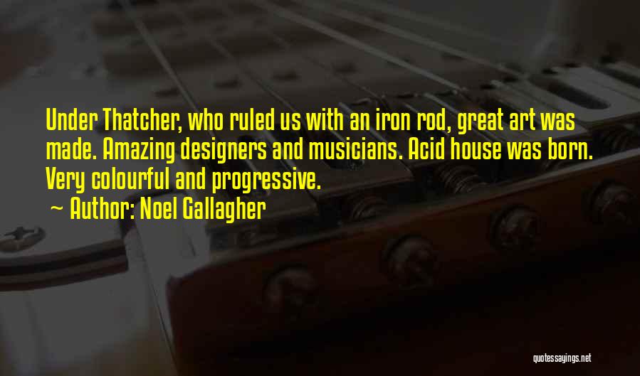 Progressive House Quotes By Noel Gallagher