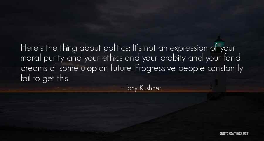 Progressive Politics Quotes By Tony Kushner Progressive Politics Quotes By Tony Kushner