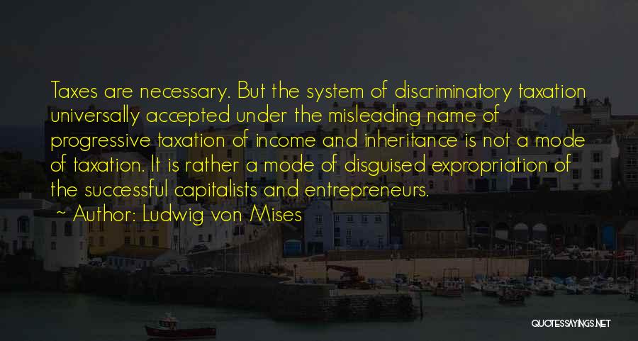 Progressive Taxation Quotes By Ludwig Von Mises