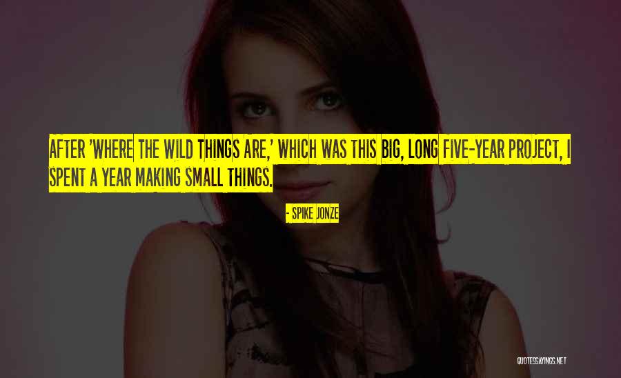Project Making Quotes By Spike Jonze Project Making Quotes By Spike Jonze