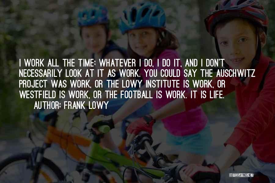Project Work Quotes By Frank Lowy
