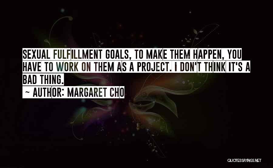 Project Work Quotes By Margaret Cho