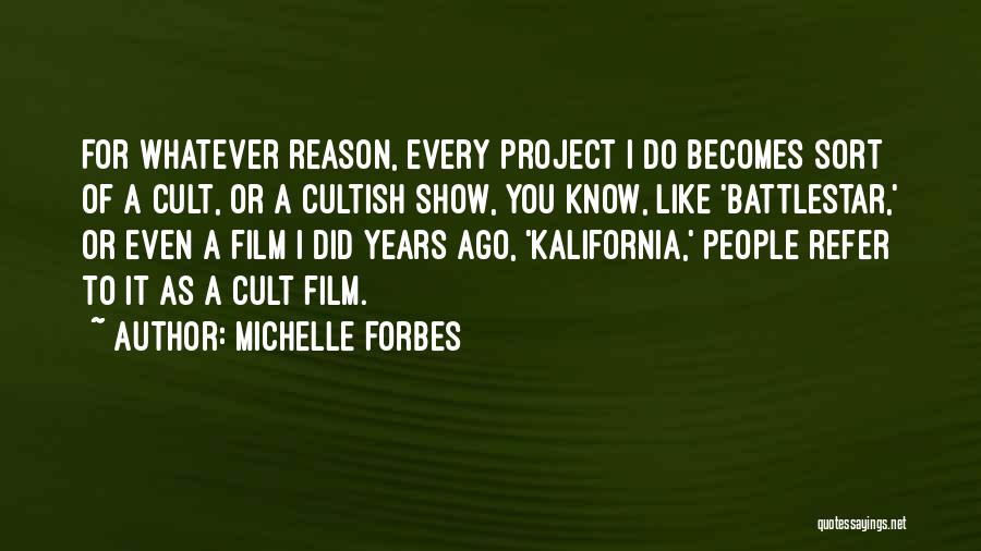 Project X Film Quotes By Michelle Forbes