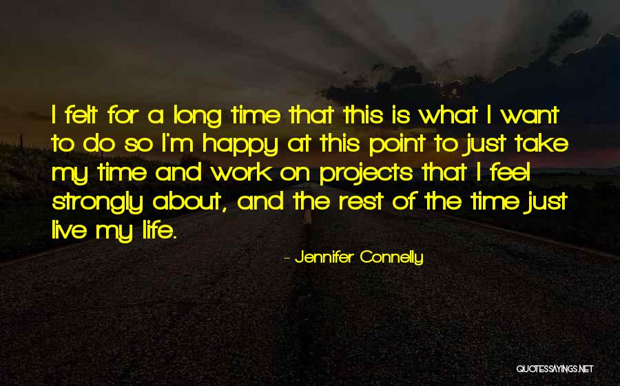 Projects At Work Quotes By Jennifer Connelly Projects At Work Quotes By Jennifer Connelly