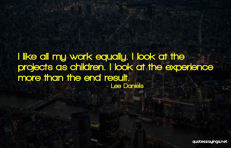 Projects At Work Quotes By Lee Daniels Projects At Work Quotes By Lee Daniels