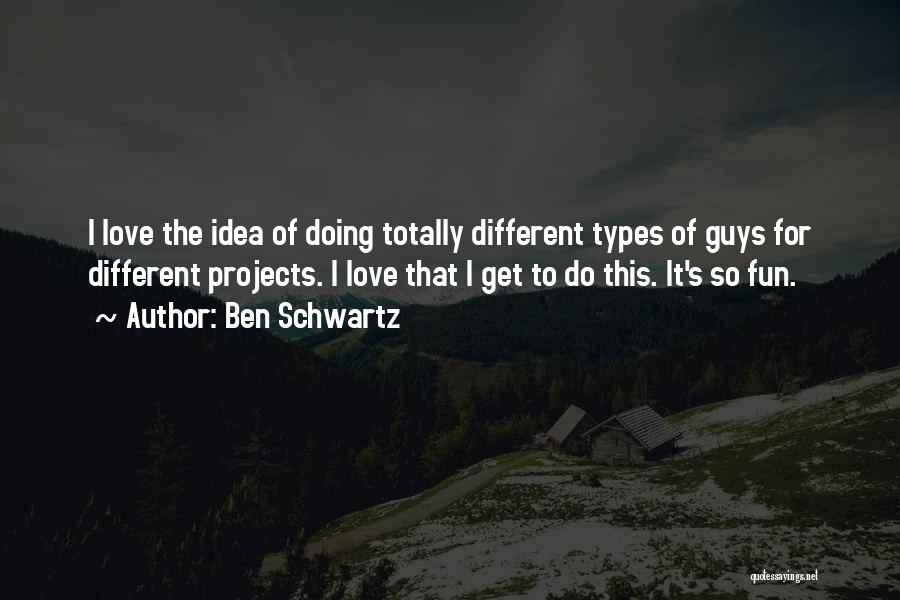 Projects Quotes By Ben Schwartz