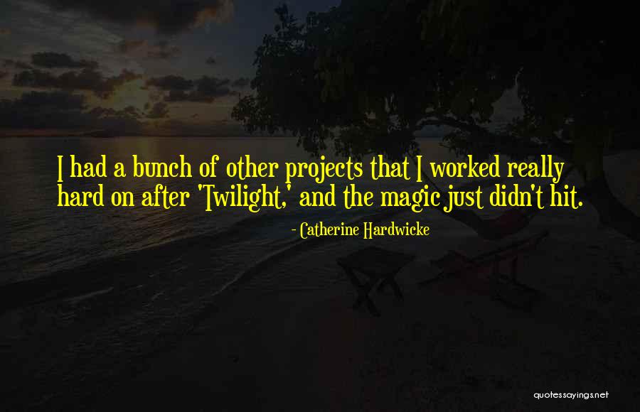 Projects Quotes By Catherine Hardwicke