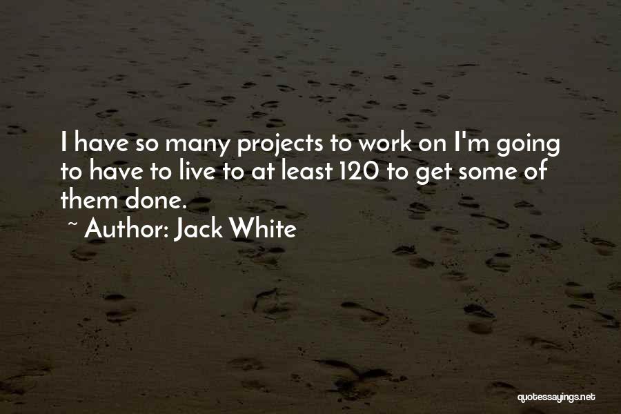 Projects Quotes By Jack White