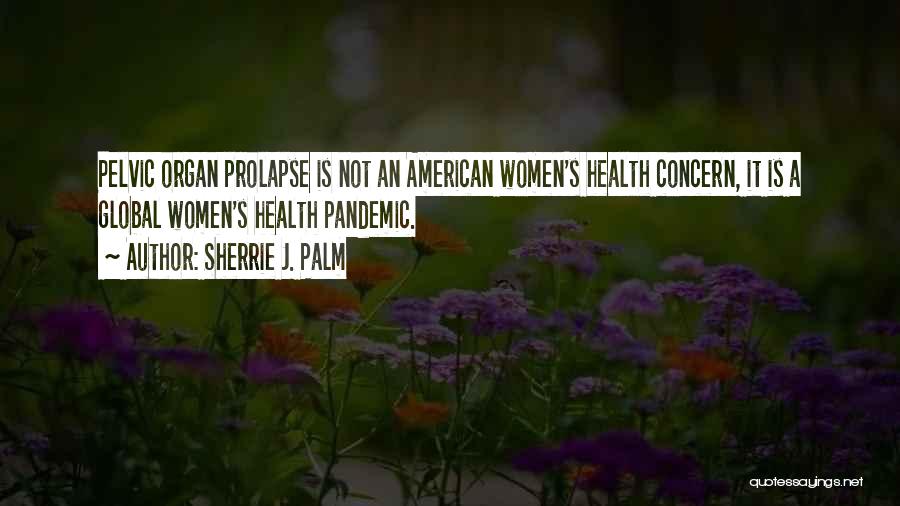 Prolapse Quotes By Sherrie J. Palm