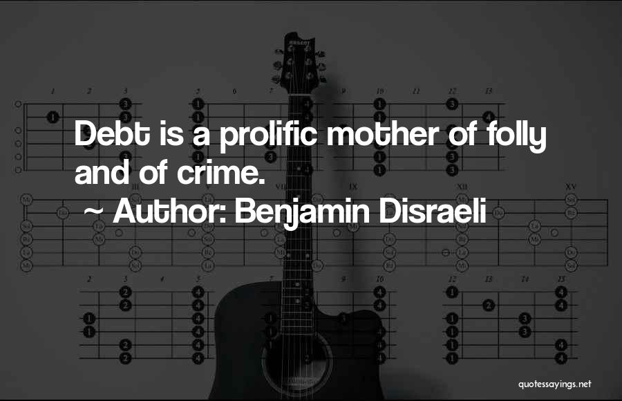 Prolific Quotes By Benjamin Disraeli