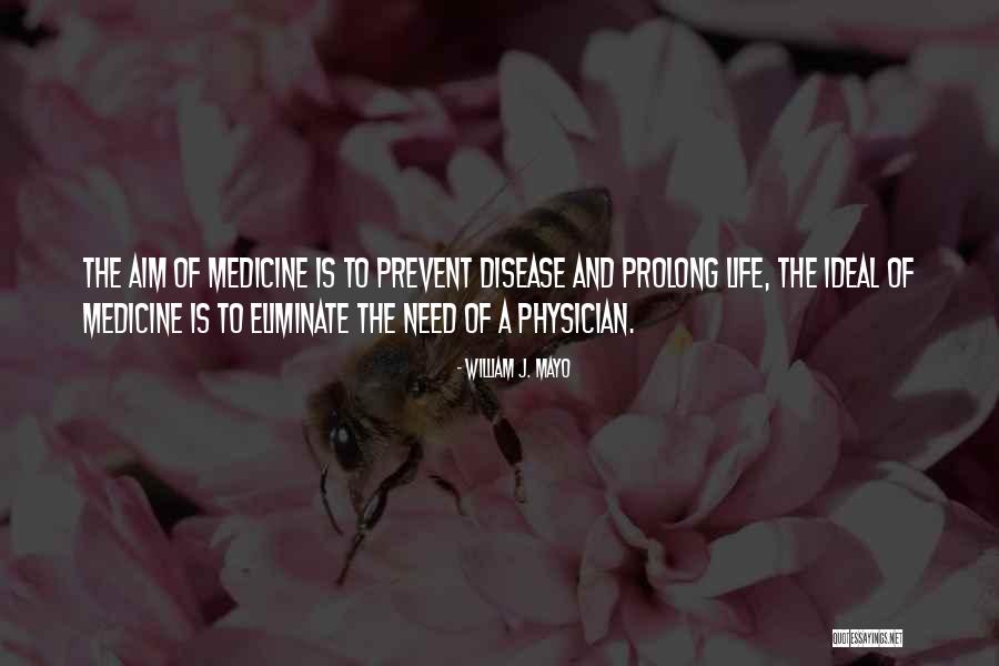 Prolong Life Quotes By William J. Mayo Prolong Life Quotes By William J. Mayo