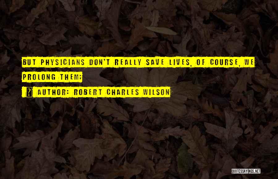 Prolong Quotes By Robert Charles Wilson