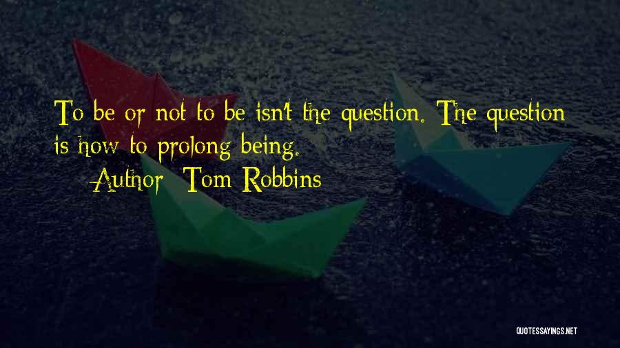 Prolong Quotes By Tom Robbins