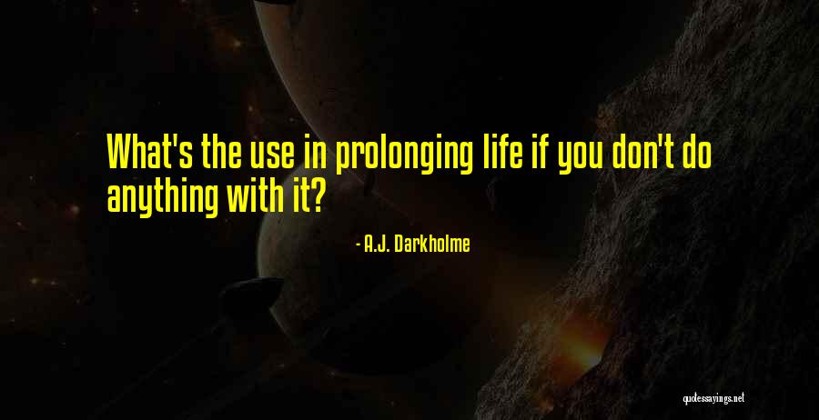 Prolonging Life Quotes By A.J. Darkholme