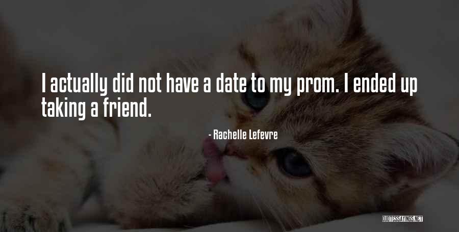 Prom Date Quotes By Rachelle Lefevre Prom Date Quotes By Rachelle Lefevre