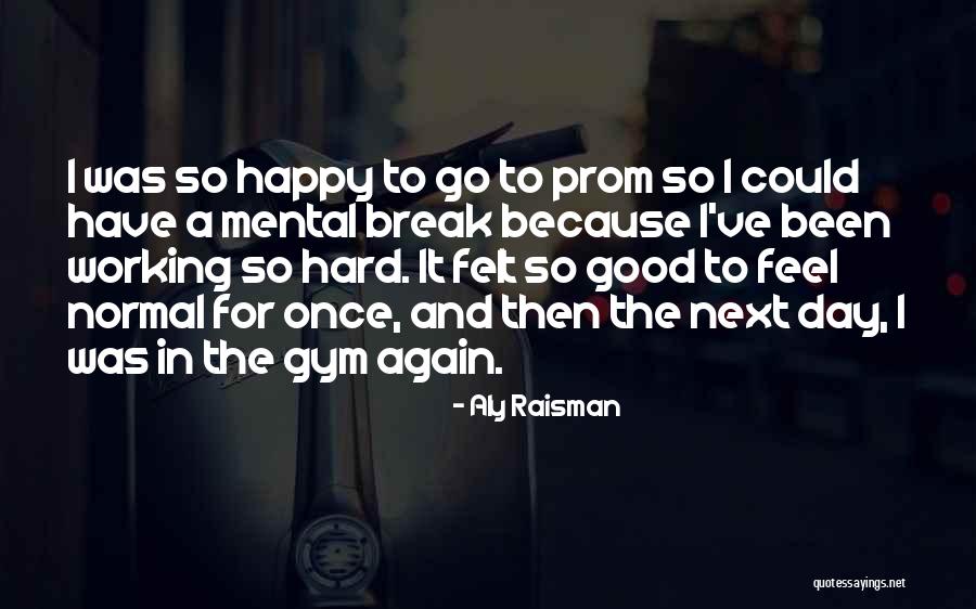 Prom Day Quotes By Aly Raisman Prom Day Quotes By Aly Raisman