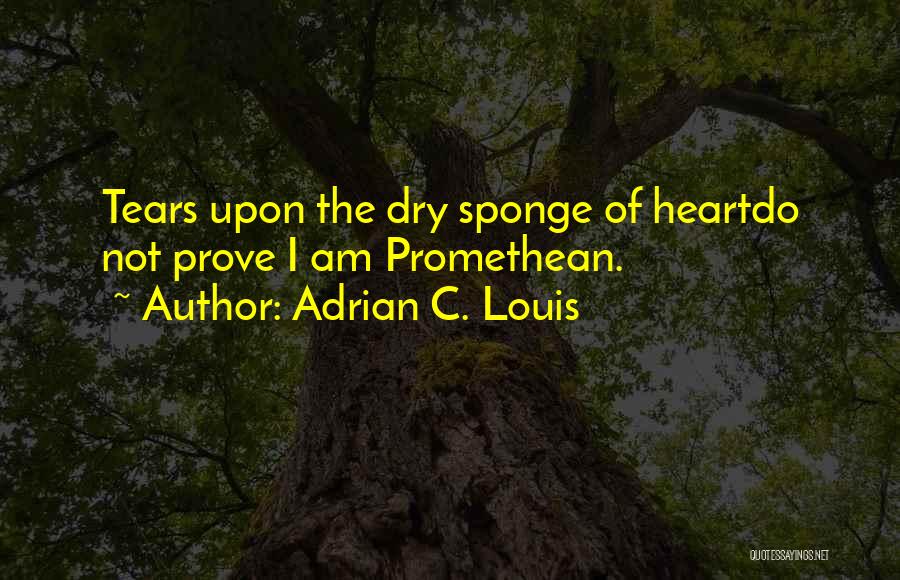 Promethean Quotes By Adrian C. Louis