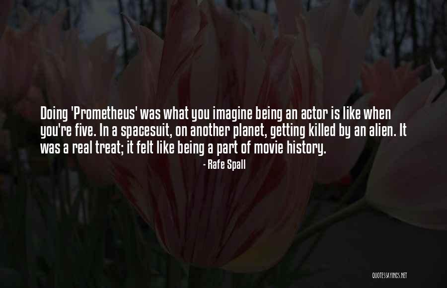 Prometheus Movie Quotes By Rafe Spall Prometheus Movie Quotes By Rafe Spall