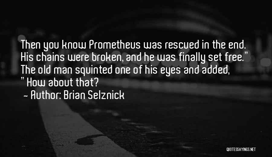 Prometheus Quotes By Brian Selznick