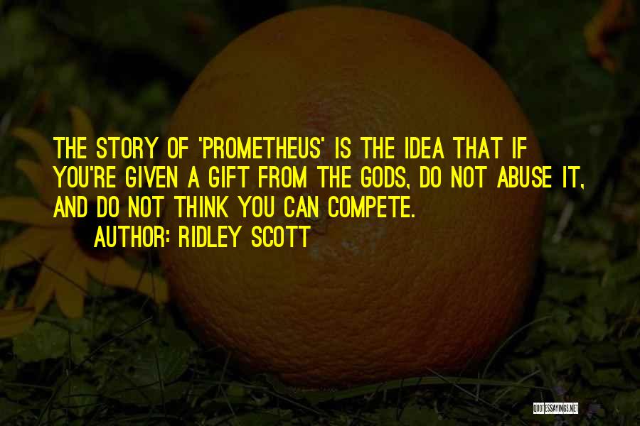 Prometheus Quotes By Ridley Scott