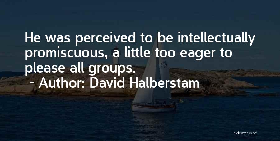 Promiscuous Quotes By David Halberstam