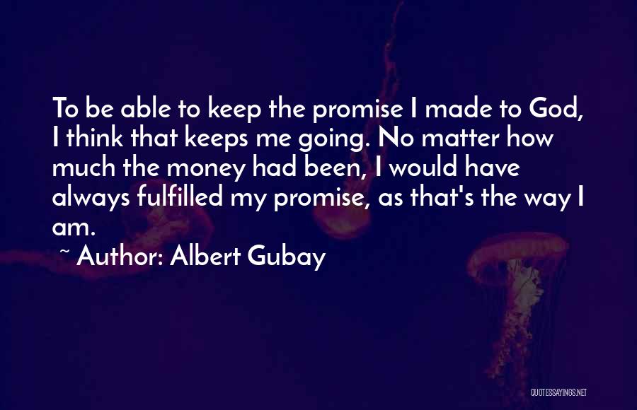 Promise Fulfilled Quotes By Albert Gubay