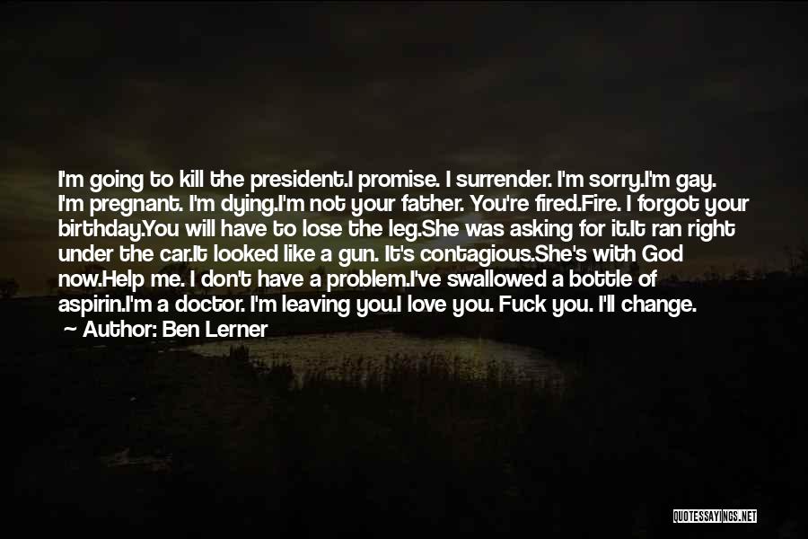 Promise I Will Change Quotes By Ben Lerner