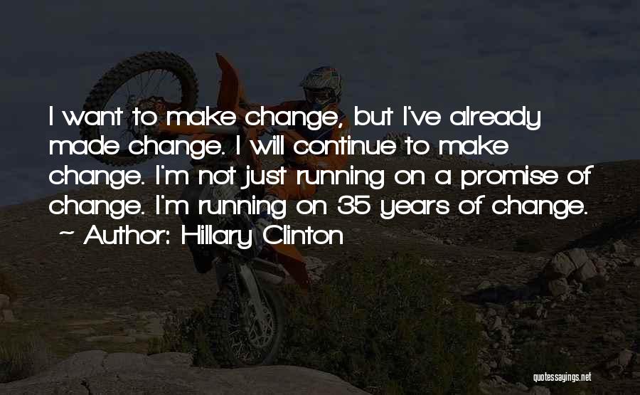 Promise I Will Change Quotes By Hillary Clinton