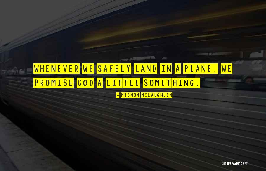 Promise Land Quotes By Mignon McLaughlin Promise Land Quotes By Mignon McLaughlin