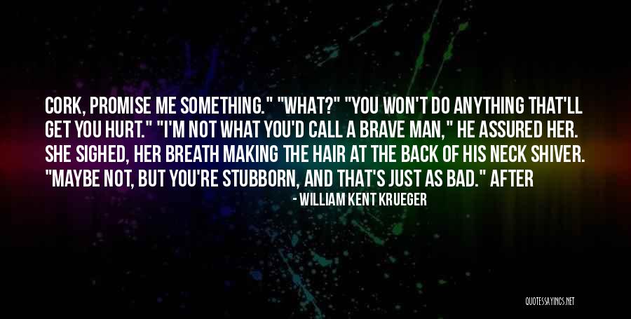 Promise Me Something Quotes By William Kent Krueger Promise Me Something Quotes By William Kent Krueger