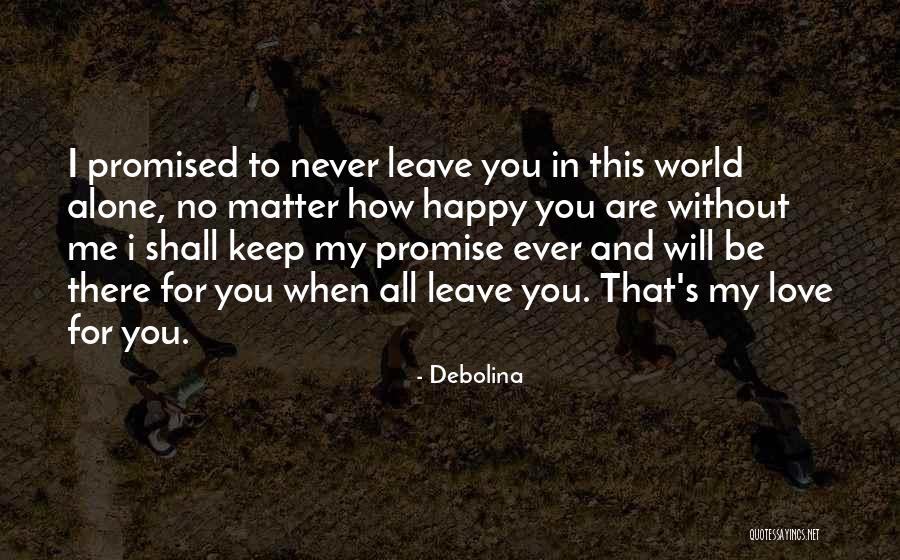 Promise Never Leave Me Quotes By Debolina Promise Never Leave Me Quotes By Debolina