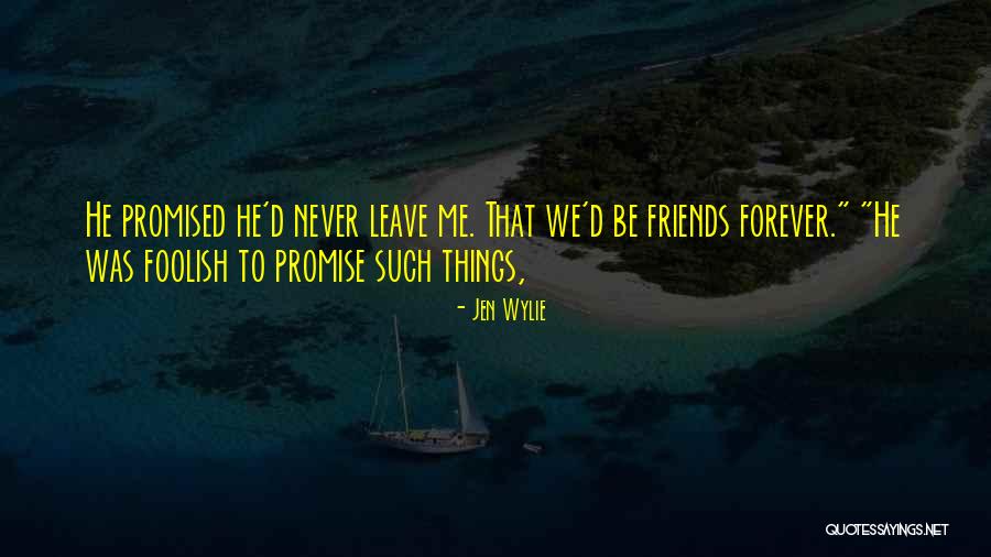Promise Never Leave Me Quotes By Jen Wylie Promise Never Leave Me Quotes By Jen Wylie