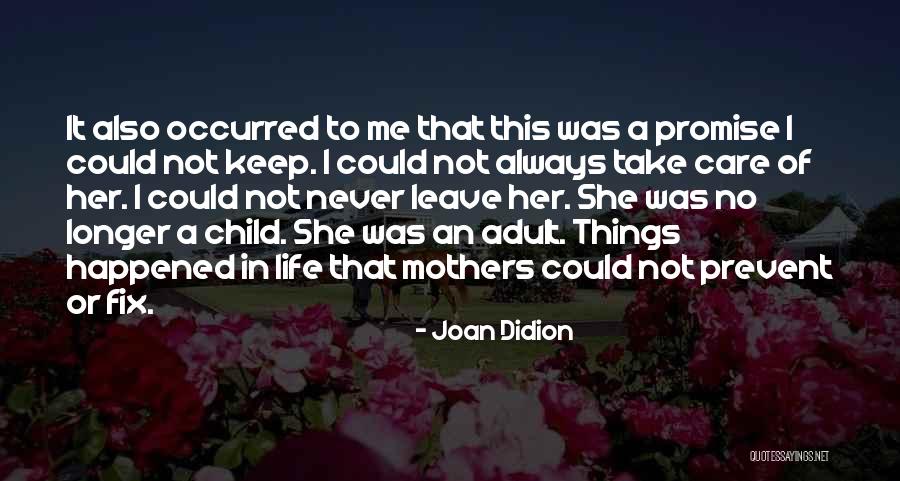 Promise Never Leave Me Quotes By Joan Didion Promise Never Leave Me Quotes By Joan Didion