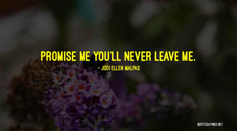 Promise Never Leave Me Quotes By Jodi Ellen Malpas Promise Never Leave Me Quotes By Jodi Ellen Malpas