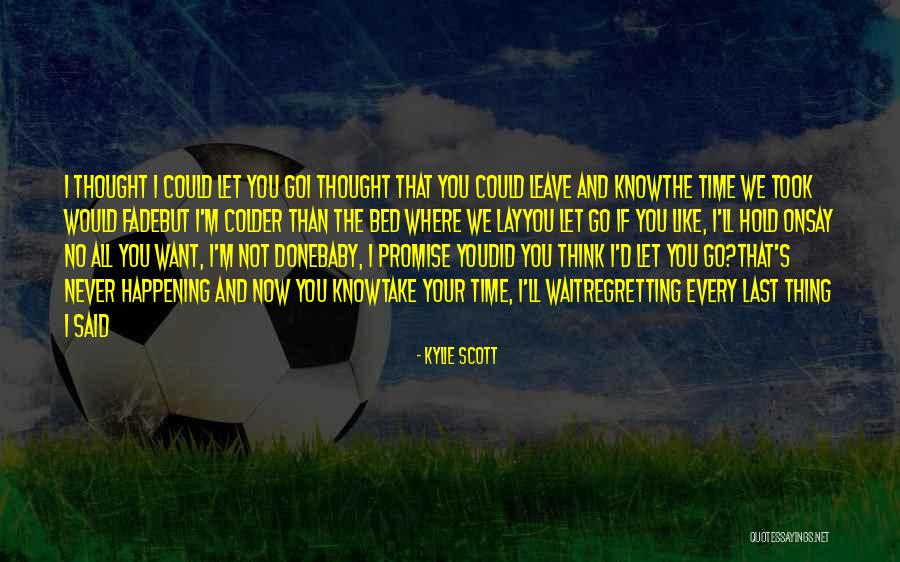 Promise Never Leave Me Quotes By Kylie Scott Promise Never Leave Me Quotes By Kylie Scott