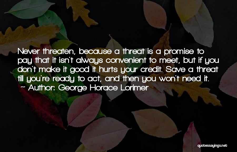 Promise To Never Hurt You Quotes By George Horace Lorimer