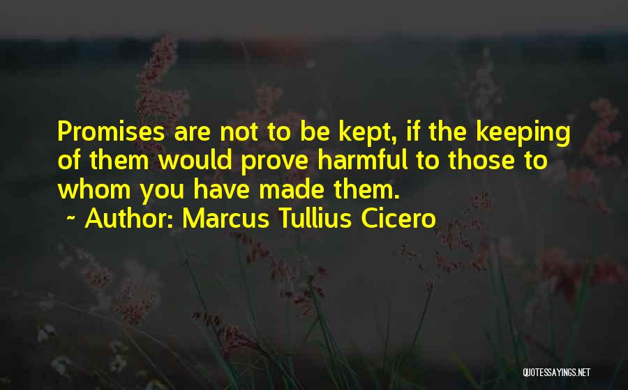 Promises Kept Quotes By Marcus Tullius Cicero