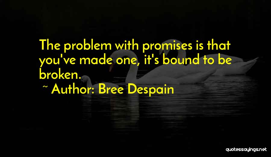 Promises Made To Be Broken Quotes By Bree Despain