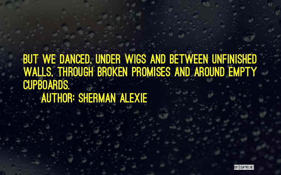 Promises That Are Broken Quotes By Sherman Alexie