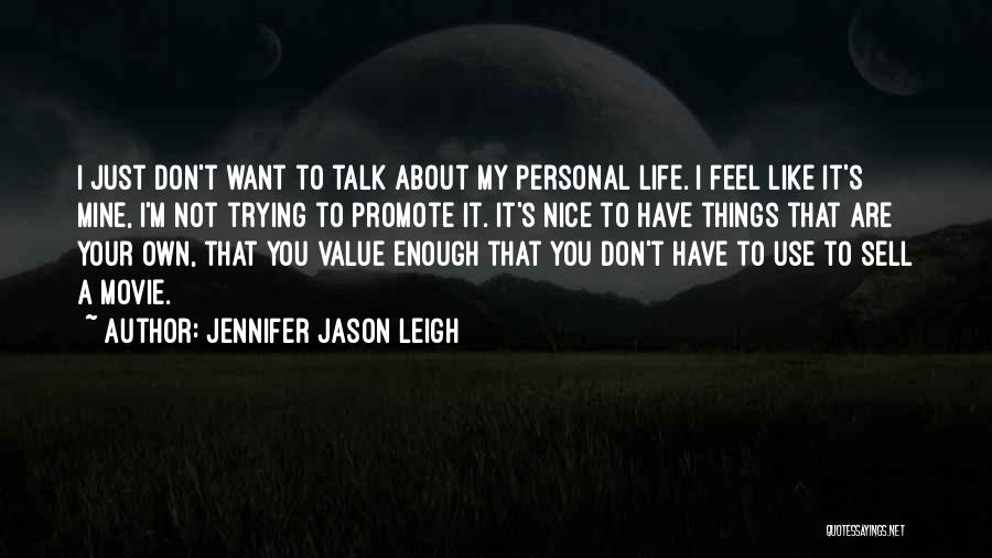 Promote Life Quotes By Jennifer Jason Leigh