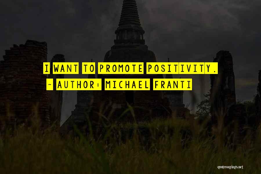 Promote Positivity Quotes By Michael Franti