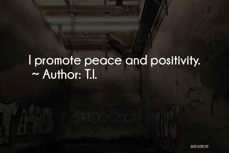 Promote Positivity Quotes By T.I.