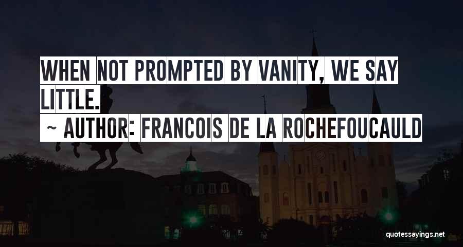 Prompted Quotes By Francois De La Rochefoucauld