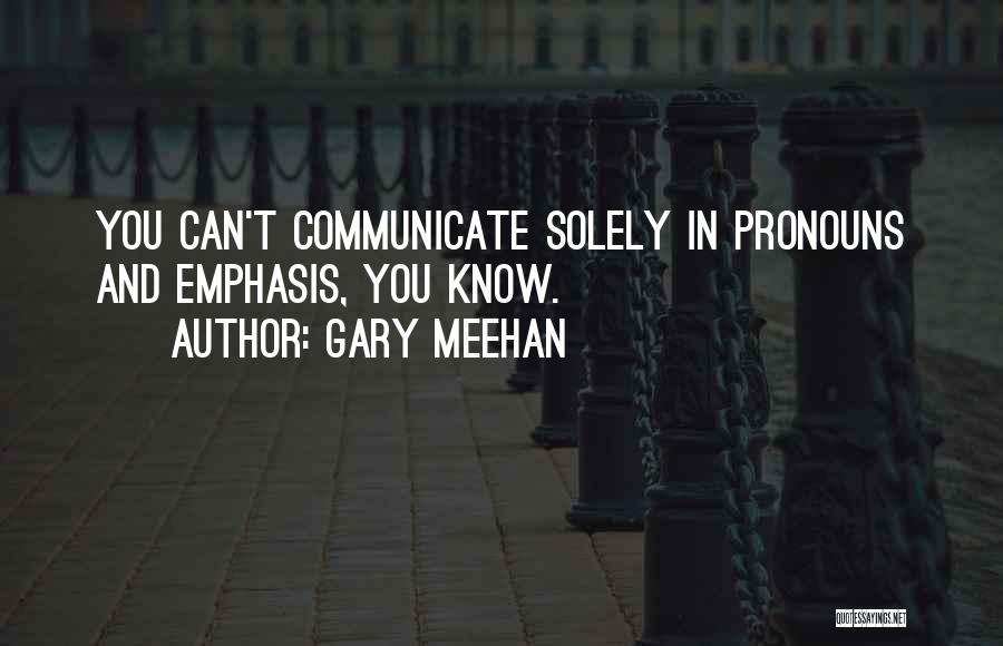 Pronouns Quotes By Gary Meehan