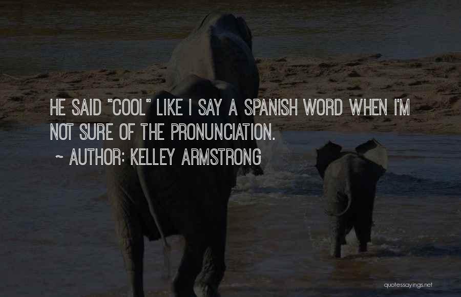Pronunciation Quotes By Kelley Armstrong
