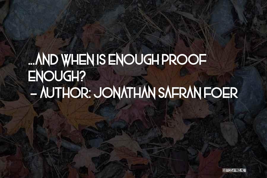 Proof And Evidence Quotes By Jonathan Safran Foer