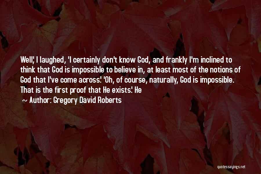 Proof God Exists Quotes By Gregory David Roberts